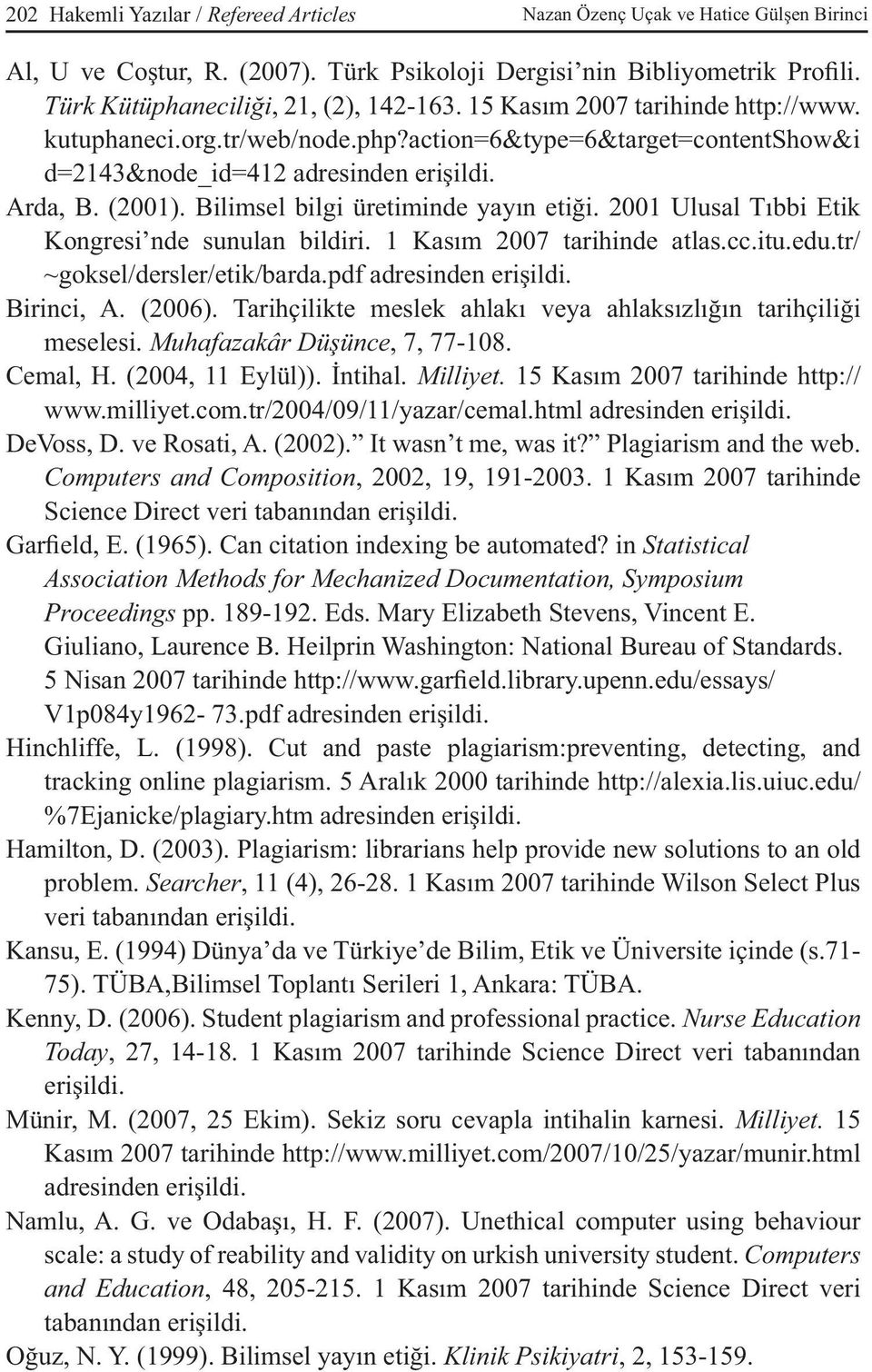 2001 Ulusal Tıbbi Etik Kongresi nde sunulan bildiri. 1 Kasım 2007 tarihinde atlas.cc.itu.edu.tr/ ~goksel/dersler/etik/barda.pdf adresinden erişildi. Birinci, A. (2006).