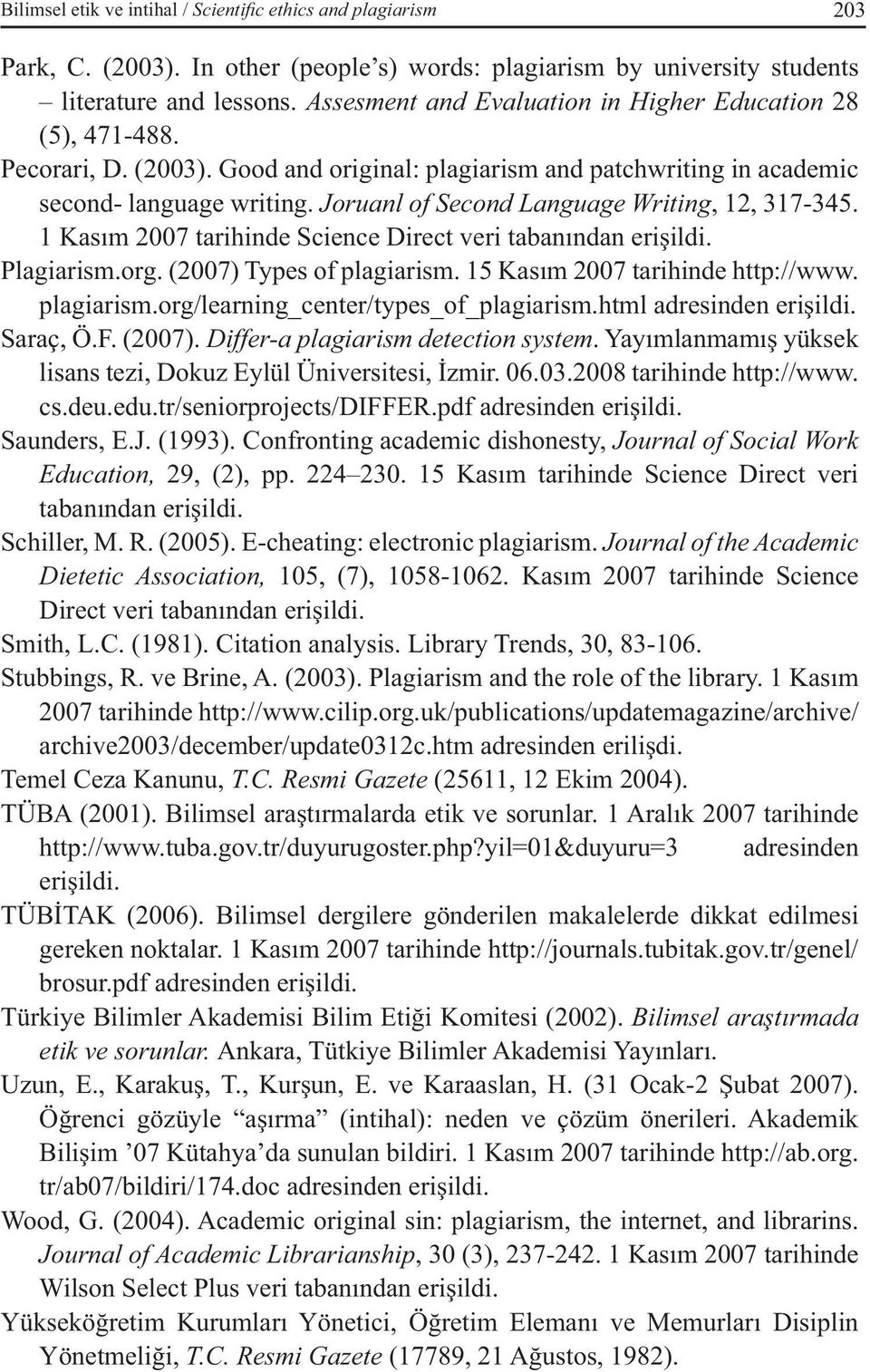 Joruanl of Second Language Writing, 12, 317-345. 1 Kasım 2007 tarihinde Science Direct veri tabanından erişildi. Plagiarism.org. (2007) Types of plagiarism. 15 Kasım 2007 tarihinde http://www.