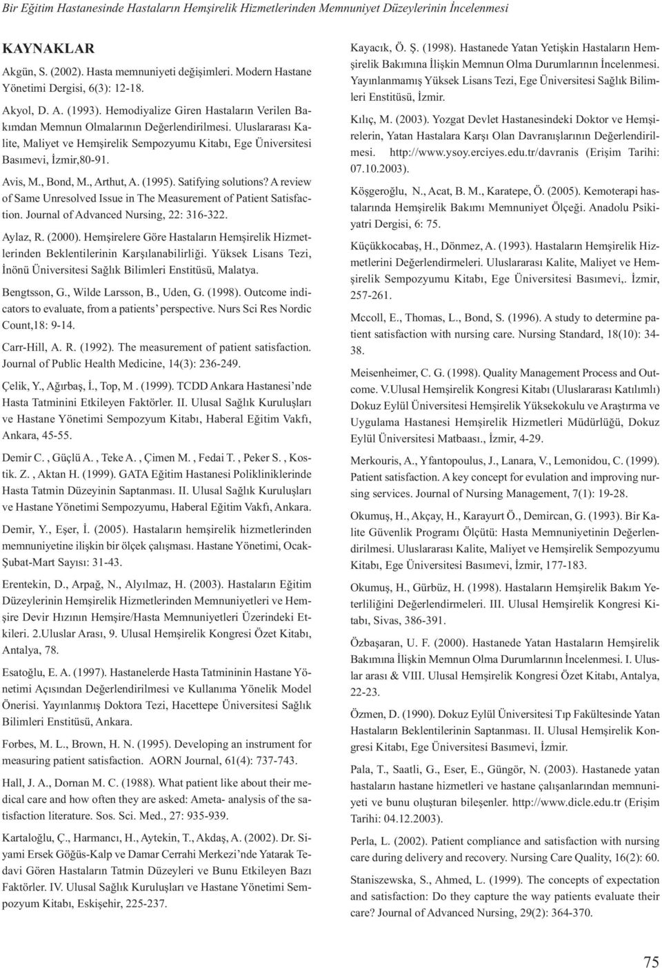 Uluslararası Kalite, Maliyet ve Hemşirelik Sempozyumu Kitabı, Ege Üniversitesi Basımevi, İzmir,80-91. Avis, M., Bond, M., Arthut, A. (1995). Satifying solutions?