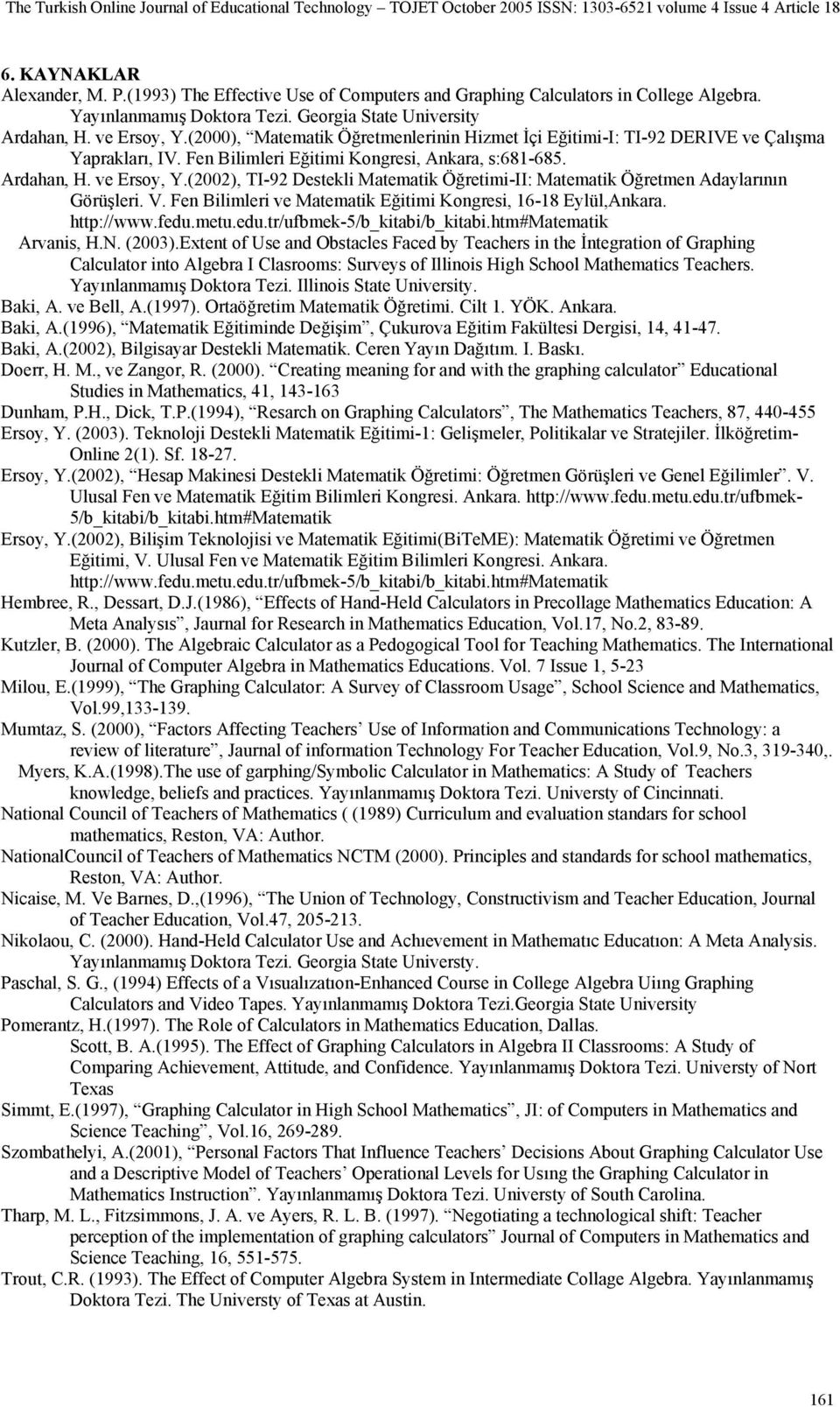 (2002), TI-92 Destekli Matematik Öğretimi-II: Matematik Öğretmen Adaylarının Görüşleri. V. Fen Bilimleri ve Matematik Eğitimi Kongresi, 16-18 Eylül,Ankara. http://www.fedu.