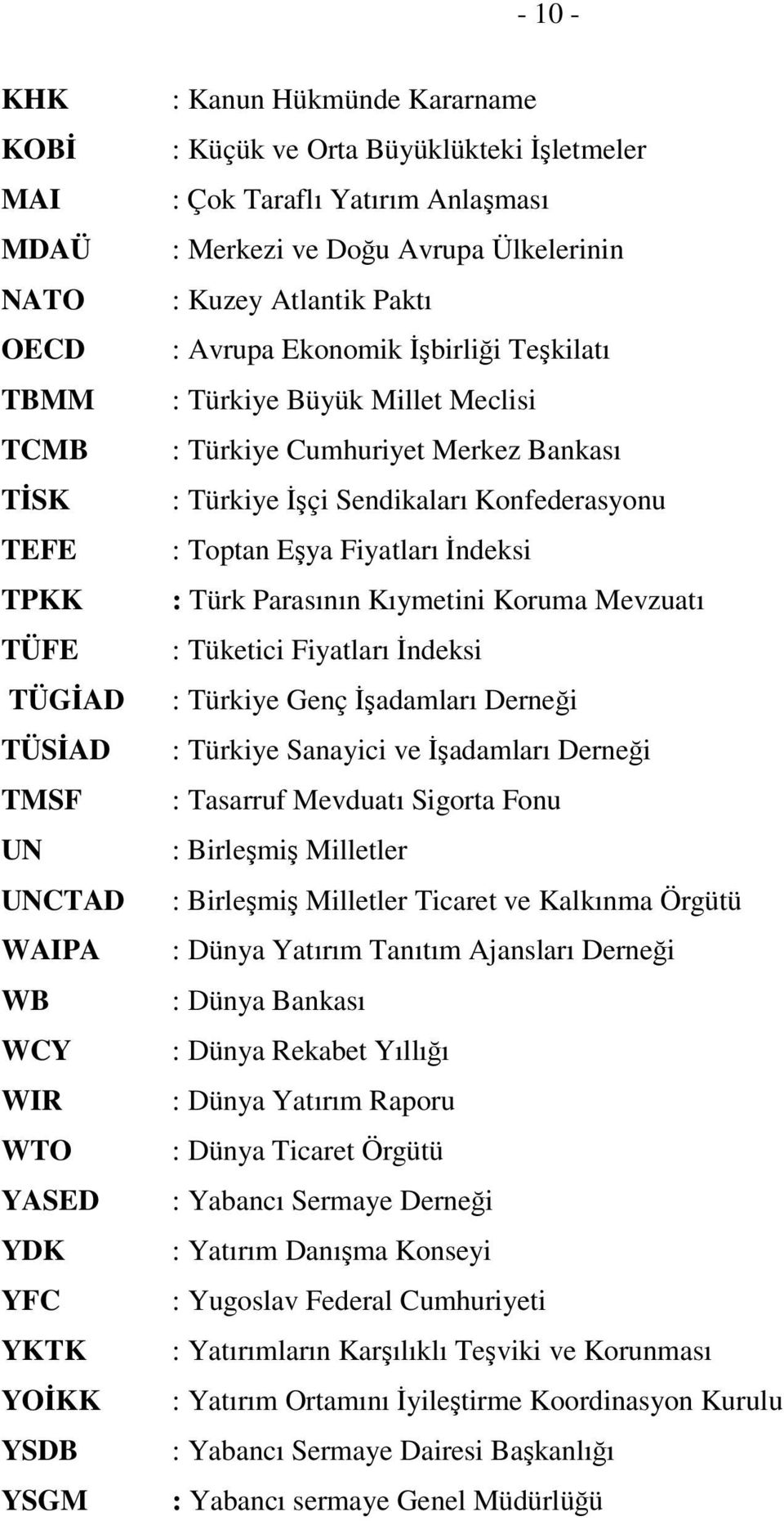 Cumhuriyet Merkez Bankası : Türkiye İşçi Sendikaları Konfederasyonu : Toptan Eşya Fiyatları İndeksi : Türk Parasının Kıymetini Koruma Mevzuatı : Tüketici Fiyatları İndeksi : Türkiye Genç İşadamları