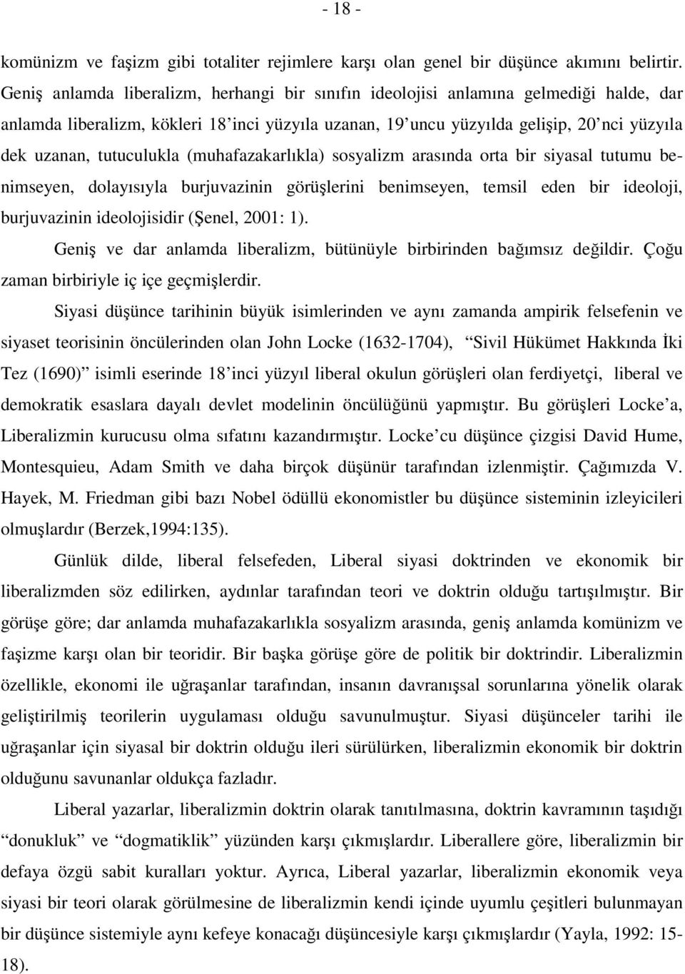 tutuculukla (muhafazakarlıkla) sosyalizm arasında orta bir siyasal tutumu benimseyen, dolayısıyla burjuvazinin görüşlerini benimseyen, temsil eden bir ideoloji, burjuvazinin ideolojisidir (Şenel,