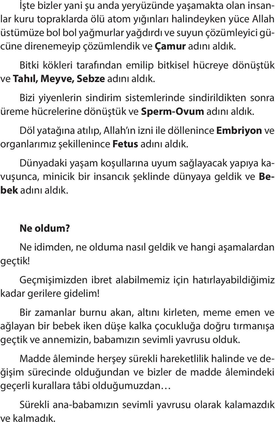 Bi zi yi yen le rin sin di rim sis tem le rin de sin di ril dik ten sonra üre me hüc re le ri ne dö nüştük ve Sperm-Ovum adını al dık.