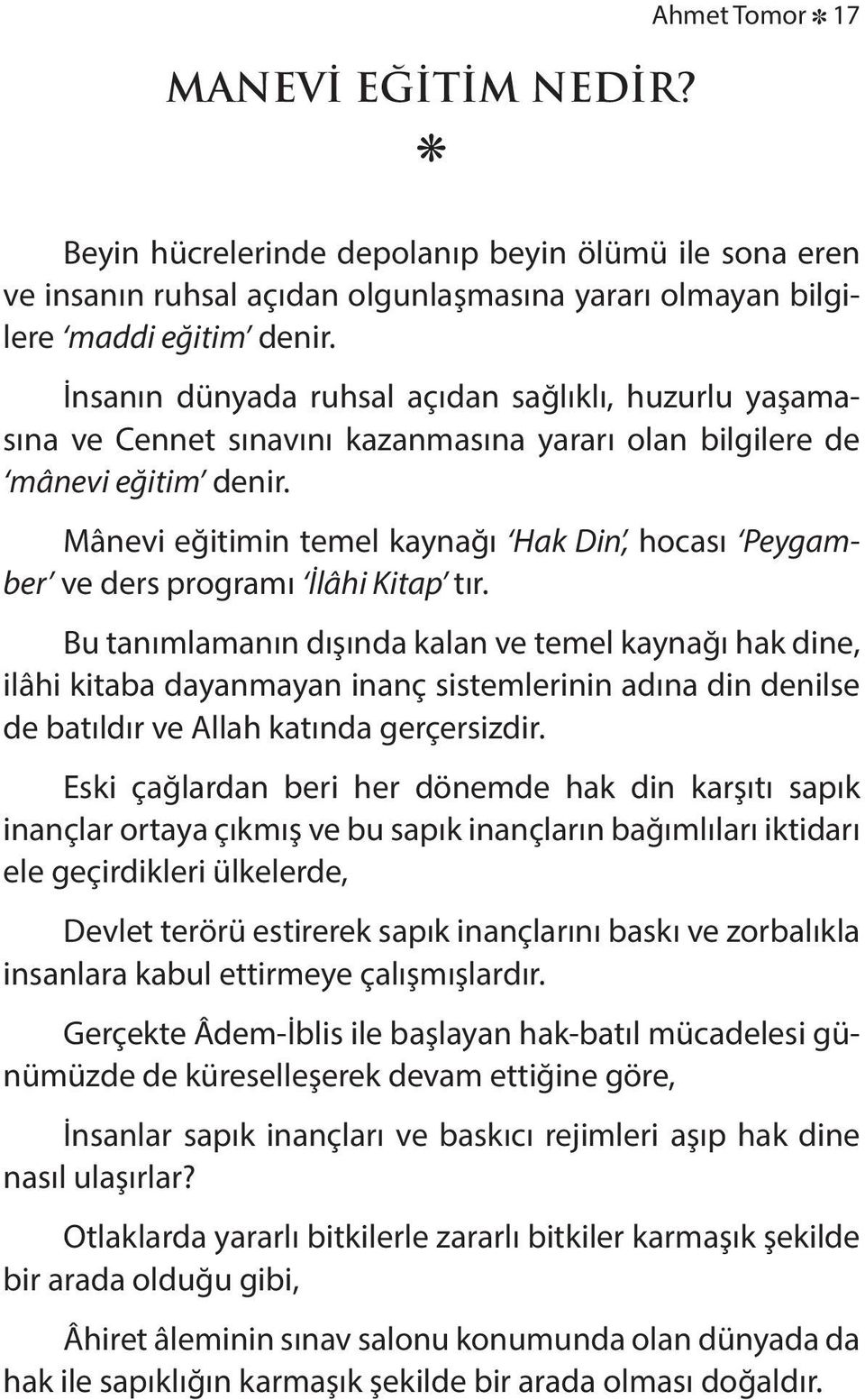 İn sa nın dün ya da ruh sal açıdan sağ lık lı, hu zur lu yaşamasına ve Cen net sına vını ka zan ma sına ya ra rı olan bil gi le re de mâ ne vi eği tim de nir.