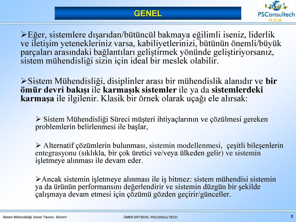 Sistem Mühendisliği, disiplinler arası bir mühendislik alanıdır ve bir ömür devri bakışı ile karmaşık sistemler ile ya da sistemlerdeki karmaşa ile ilgilenir.