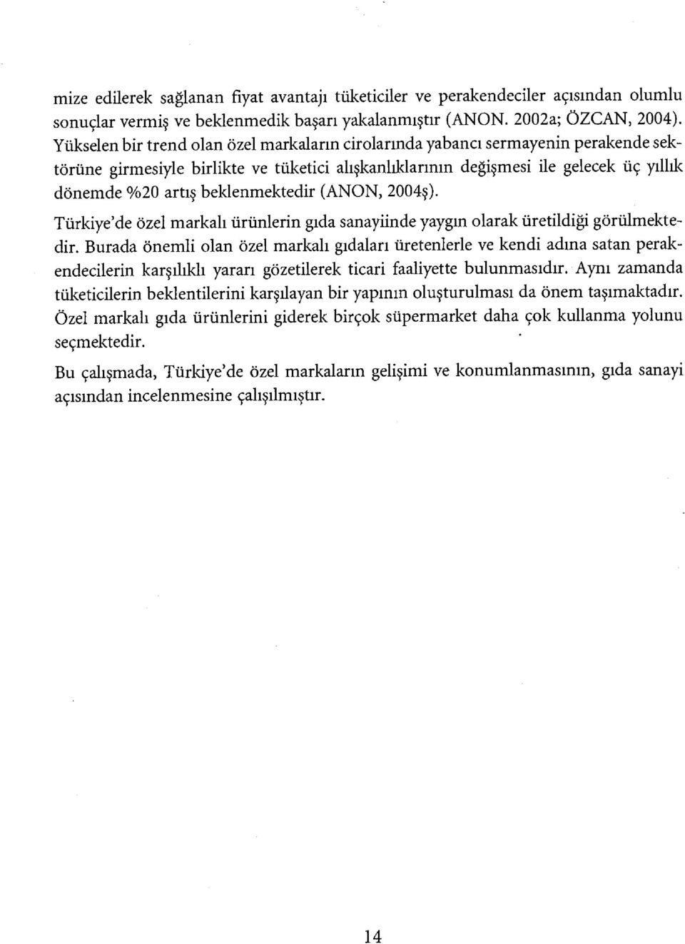 beklenmektedir (ANON, 2004ş). Türkiye'de özel markalı ürünlerin gıda sanayiinde yaygın olarak üretildiği görülmektedir.