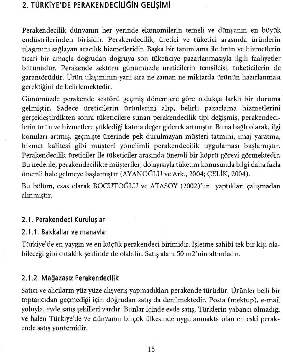 Başka bir tanımlama ile ürün ve hizmetlerin ticari bir amaçla doğrudan doğruya son tüketiciye pazarlanmasıyla ilgili faaliyetler bütünüdür.