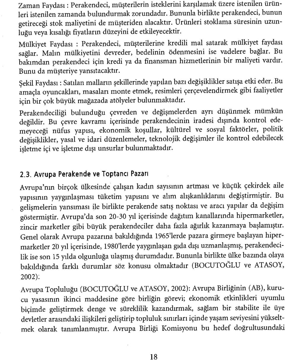 Mülkiyet Faydası : Perakendeci, müşterilerine kredili mal satarak mülkiyet faydası sağlar. Malın mülkiyetini devreder, bedelinin ödenmesini ise vadelere bağlar.