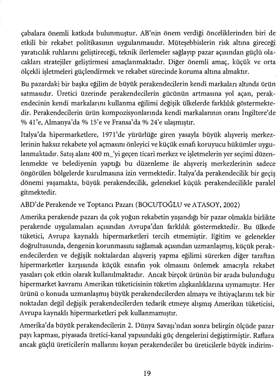 Diğer önemu amaç, küçük ve orta ölçekli işletmeleri güçlendirmek ve rekabet sürecinde koruma altına almaktır.