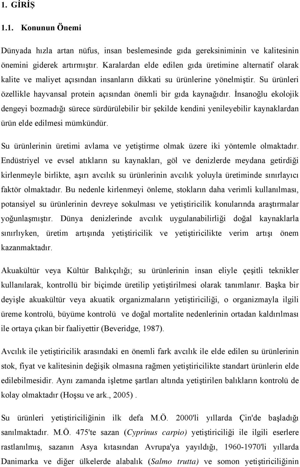 Su ürünleri özellikle hayvansal protein açısından önemli bir gıda kaynağıdır.