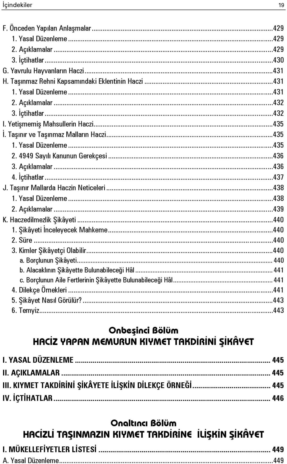 .. 435 1. Yasal Düzenleme... 435 2. 4949 Sayılı Kanunun Gerekçesi... 436 3. Açıklamalar... 436 4. İçtihatlar... 437 J. Taşınır Mallarda Haczin Neticeleri... 438 1. Yasal Düzenleme... 438 2.