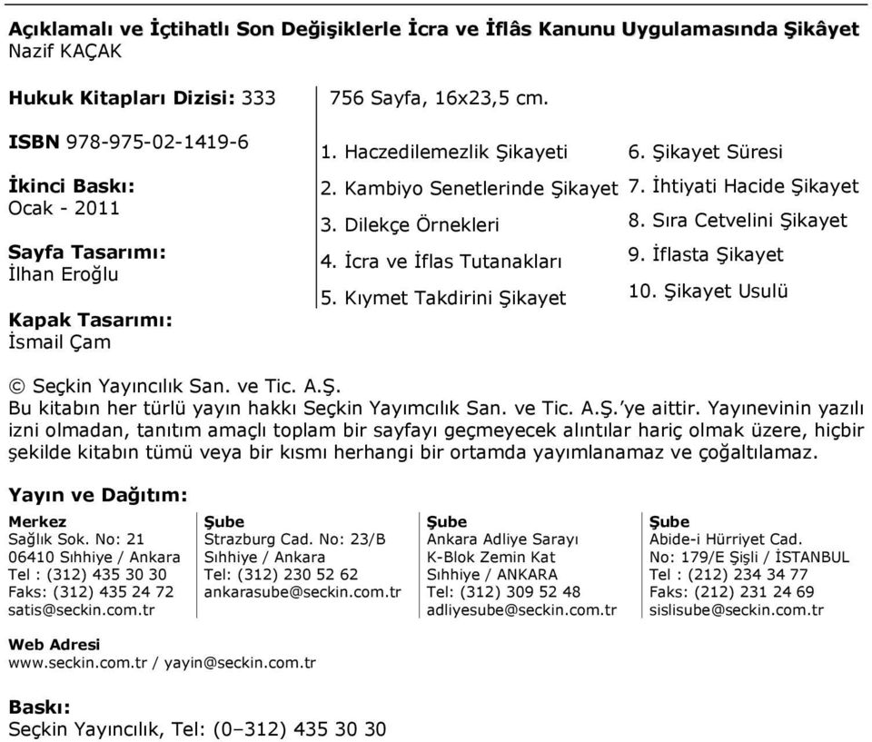 Sıra Cetvelini Şikayet 4. İcra ve İflas Tutanakları 9. İflasta Şikayet 5. Kıymet Takdirini Şikayet 10. Şikayet Usulü Seçkin Yayıncılık San. ve Tic. A.Ş. Bu kitabın her türlü yayın hakkı Seçkin Yayımcılık San.