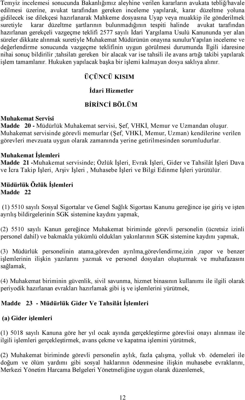 2577 sayılı İdari Yargılama Usulü Kanununda yer alan süreler dikkate alınmak suretiyle Muhakemat Müdürünün onayına sunuluryapılan inceleme ve değerlendirme sonucunda vazgeçme teklifinin uygun