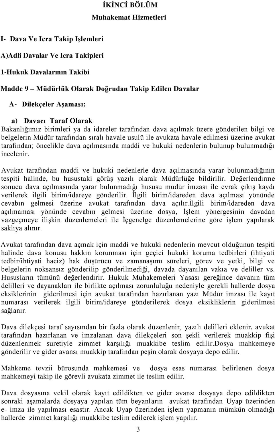 üzerine avukat tarafından; öncelikle dava açılmasında maddi ve hukuki nedenlerin bulunup bulunmadığı incelenir.