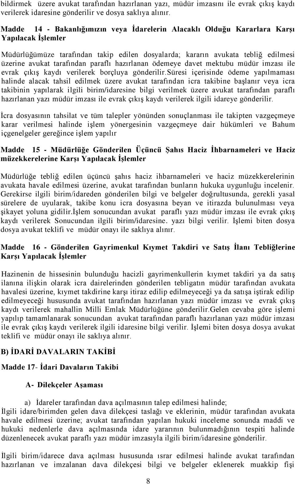 tarafından paraflı hazırlanan ödemeye davet mektubu müdür imzası ile evrak çıkış kaydı verilerek borçluya gönderilir.