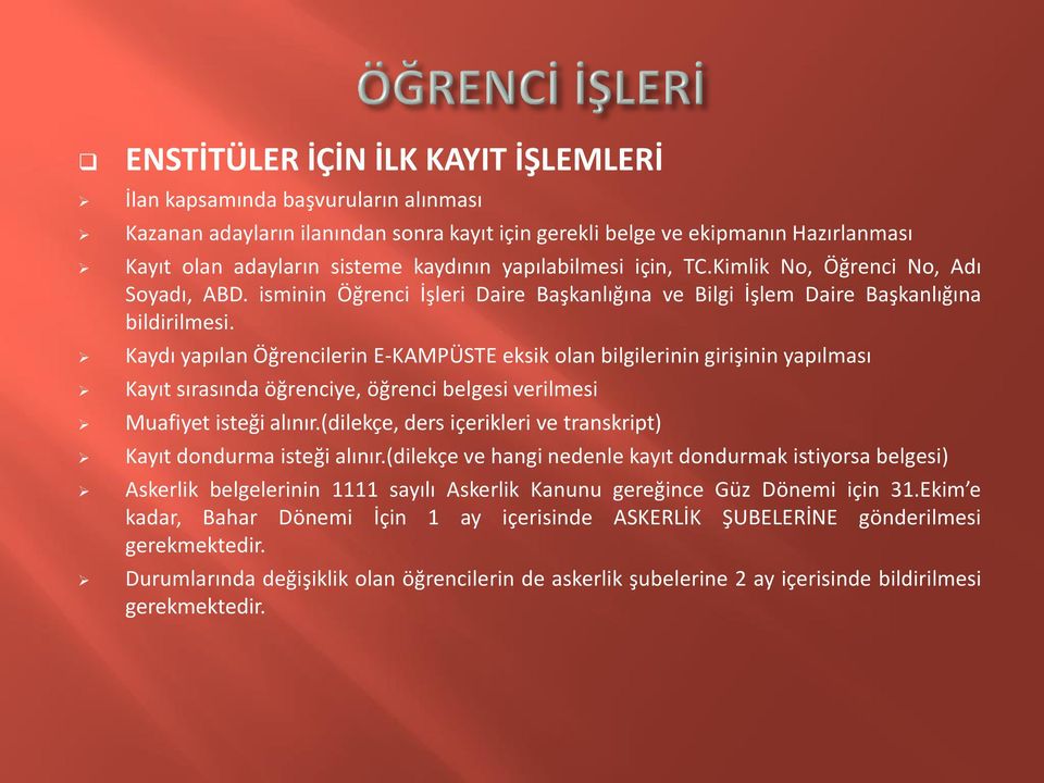 Kaydı yapılan Öğrencilerin E-KAMPÜSTE eksik olan bilgilerinin girişinin yapılması Kayıt sırasında öğrenciye, öğrenci belgesi verilmesi Muafiyet isteği alınır.