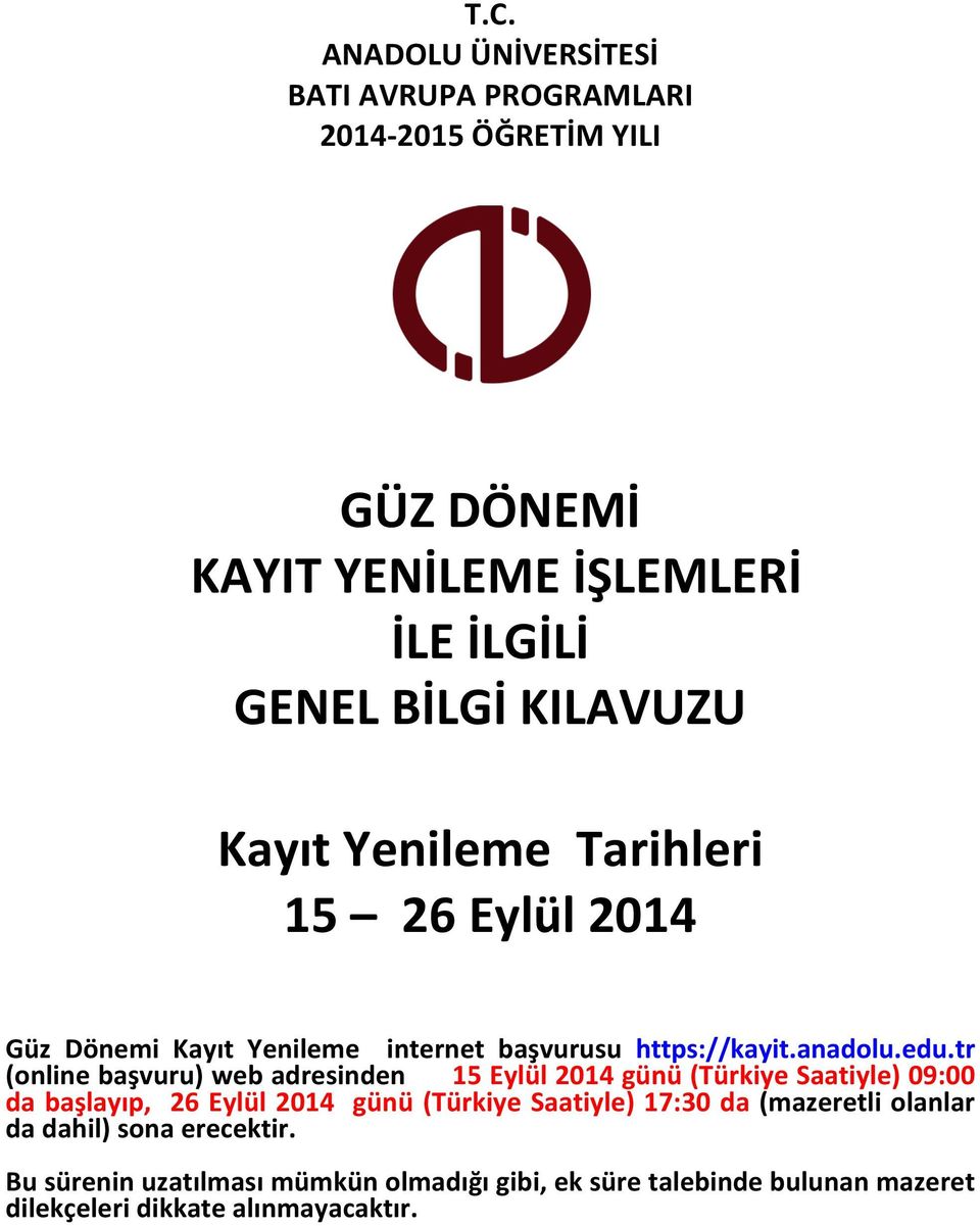 tr (online başvuru) web adresinden 15 Eylül 2014 günü (Türkiye Saatiyle) 09:00 da başlayıp, 26 Eylül 2014 günü (Türkiye Saatiyle) 17:30