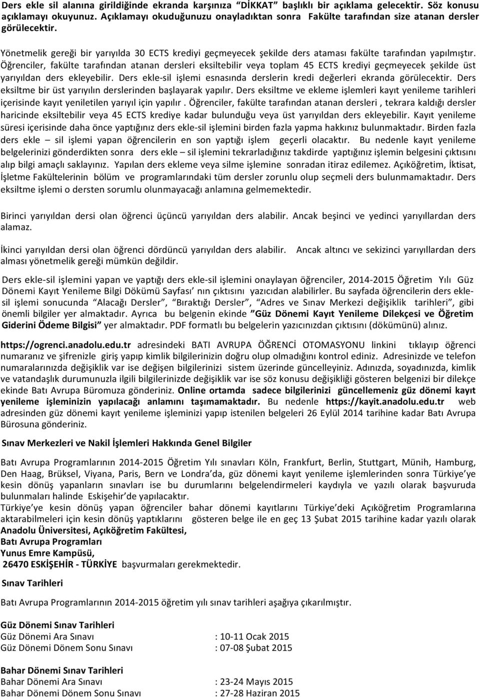 Yönetmelik gereği bir yarıyılda 30 ECTS krediyi geçmeyecek şekilde ders ataması fakülte tarafından yapılmıştır.