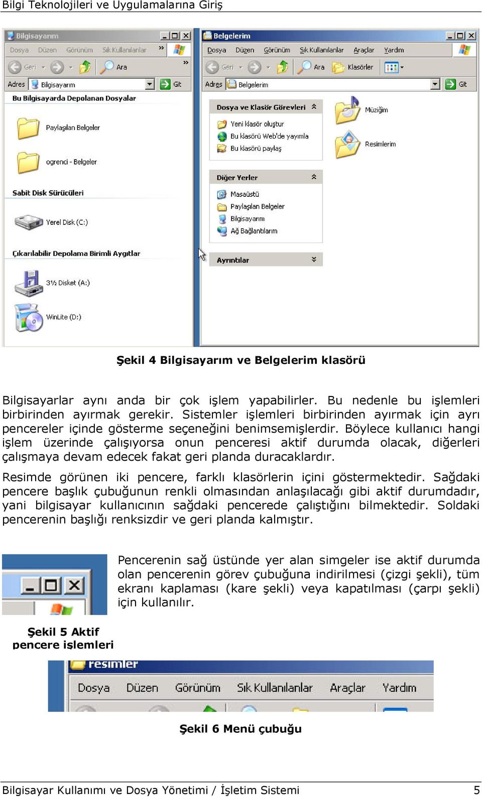 Böylece kullanıcı hangi işlem üzerinde çalışıyorsa onun penceresi aktif durumda olacak, diğerleri çalışmaya devam edecek fakat geri planda duracaklardır.