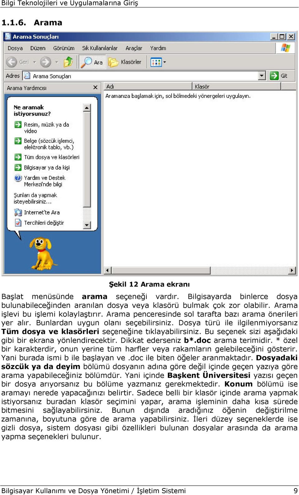 Dosya türü ile ilgilenmiyorsanız Tüm dosya ve klasörleri seçeneğine tıklayabilirsiniz. Bu seçenek sizi aşağıdaki gibi bir ekrana yönlendirecektir. Dikkat ederseniz b*.doc arama terimidir.