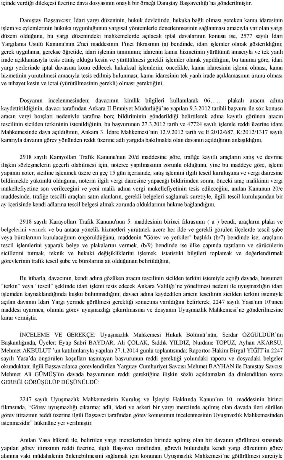 amacıyla var olan yargı düzeni olduğunu, bu yargı düzenindeki mahkemelerde açılacak iptal davalarının konusu ise, 2577 sayılı İdari Yargılama Usulü Kanunu'nun 2'nci maddesinin 1'inci fıkrasının (a)