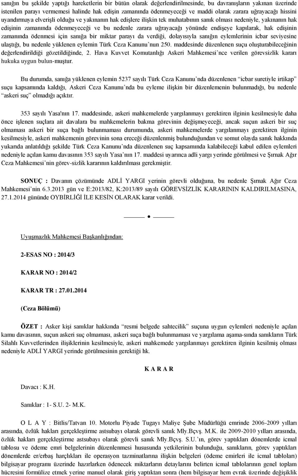 uğrayacağı yönünde endişeye kapılarak, hak edişinin zamanında ödenmesi için sanığa bir miktar parayı da verdiği, dolayısıyla sanığın eylemlerinin icbar seviyesine ulaştığı, bu nedenle yüklenen