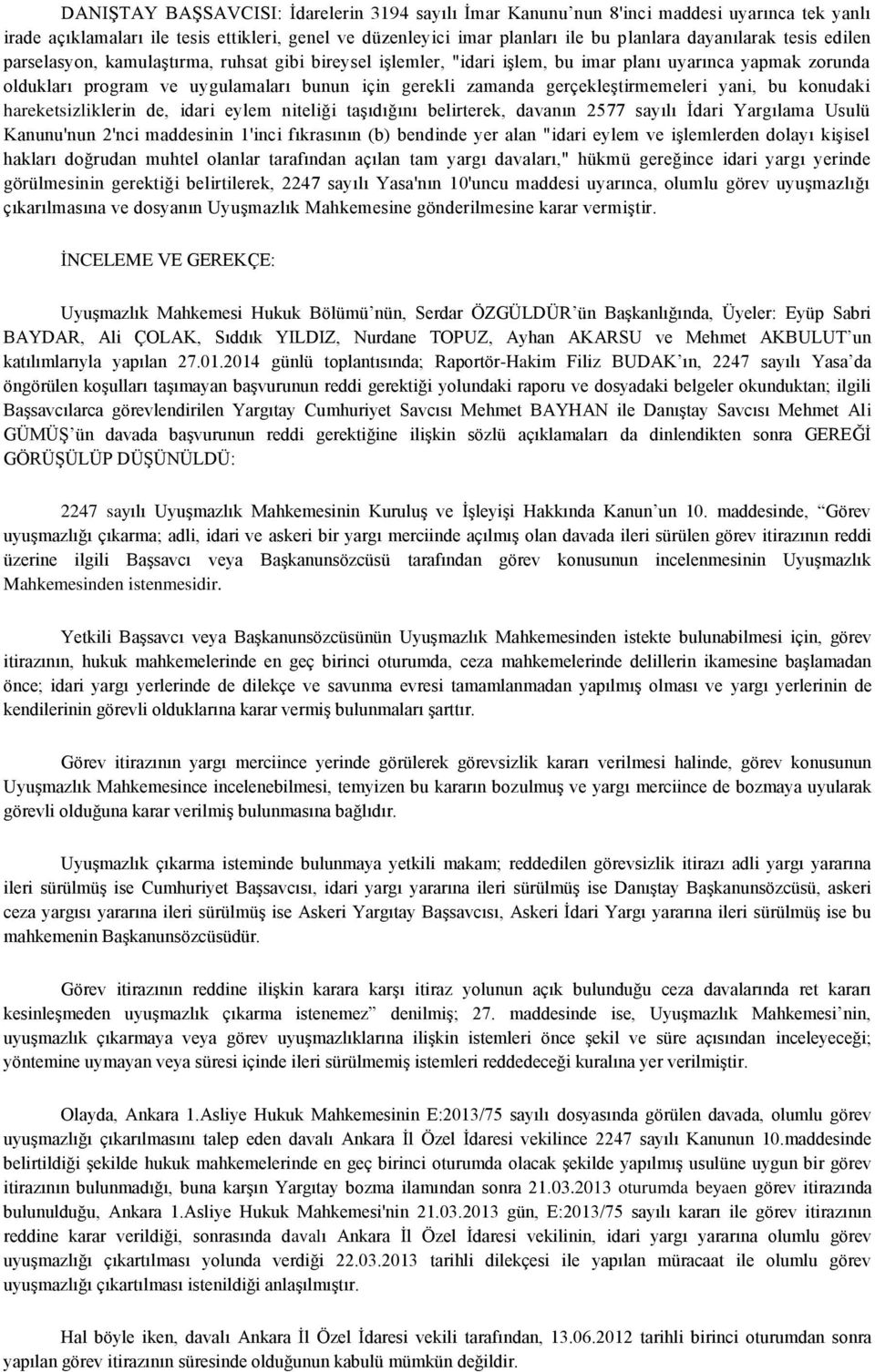 gerçekleştirmemeleri yani, bu konudaki hareketsizliklerin de, idari eylem niteliği taşıdığını belirterek, davanın 2577 sayılı İdari Yargılama Usulü Kanunu'nun 2'nci maddesinin 1'inci fıkrasının (b)