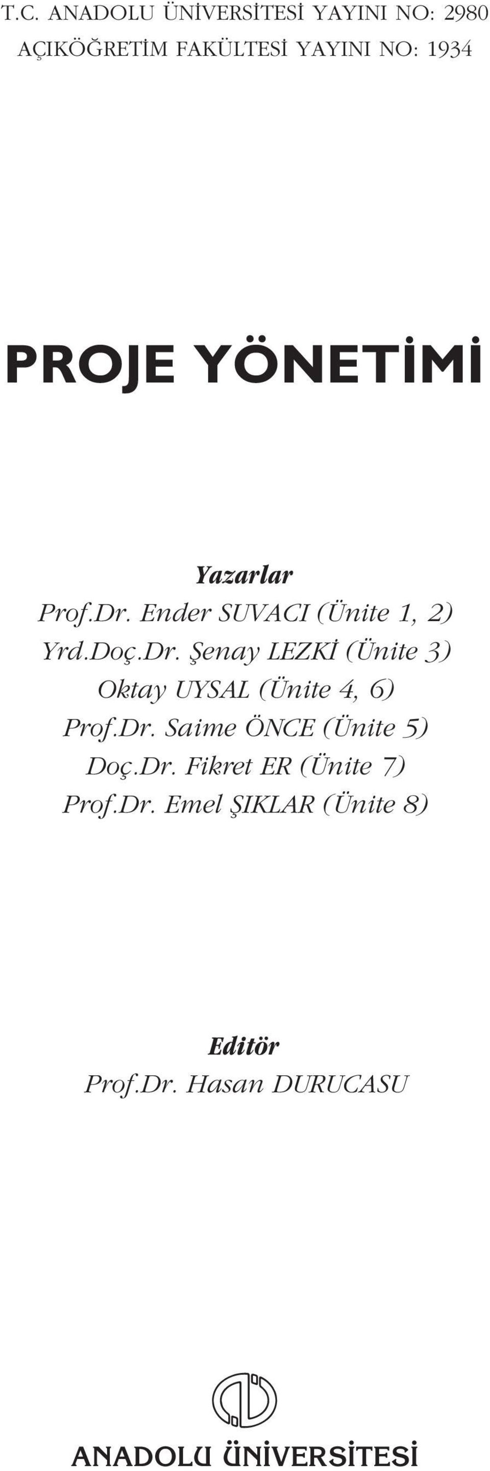 Dr. Saime ÖNCE (Ünite 5) Doç.Dr. Fikret ER (Ünite 7) Prof.Dr. Emel fiiklar (Ünite 8) Editör Prof.