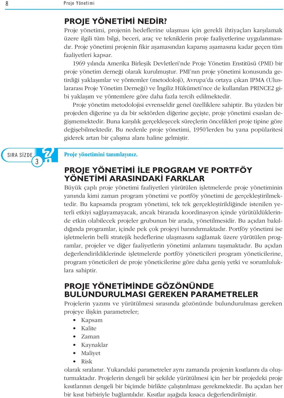 Proje yönetimi projenin fikir aflamas ndan kapan fl aflamas na kadar geçen tüm faaliyetleri kapsar.