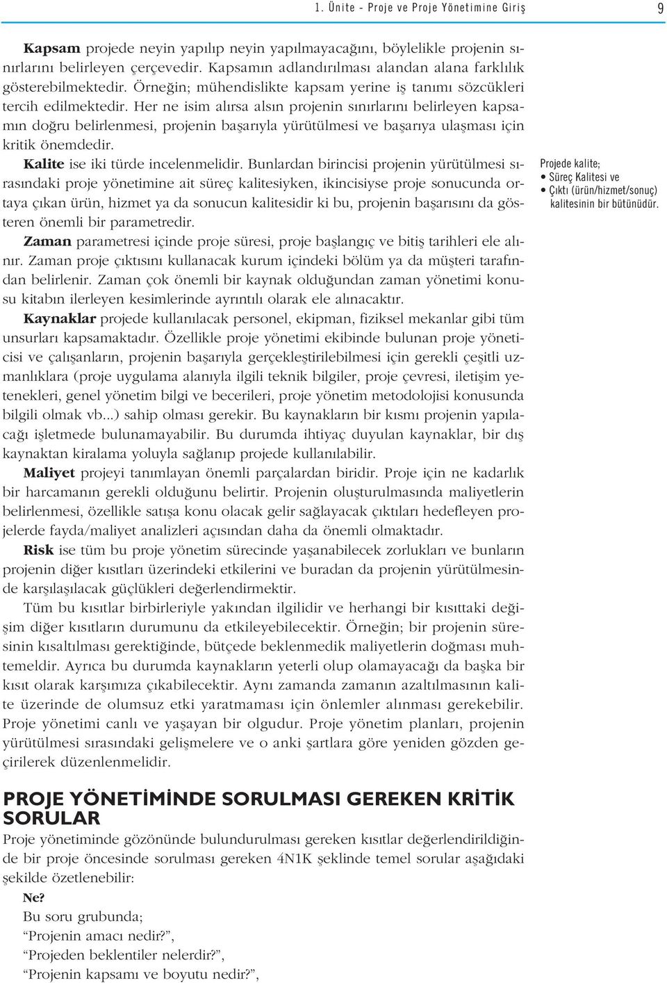 Her ne isim al rsa als n projenin s n rlar n belirleyen kapsam n do ru belirlenmesi, projenin baflar yla yürütülmesi ve baflar ya ulaflmas için kritik önemdedir. Kalite ise iki türde incelenmelidir.