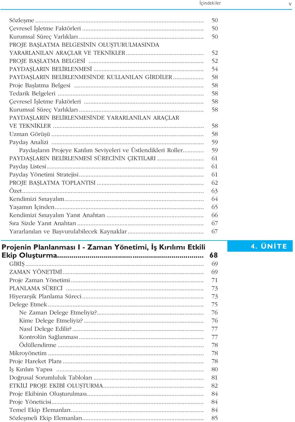 .. 58 Kurumsal Süreç Varl klar... 58 PAYDAfiLARIN BEL RLENMES NDE YARARLANILAN ARAÇLAR VE TEKN KLER... 58 Uzman Görüflü... 58 Paydafl Analizi.