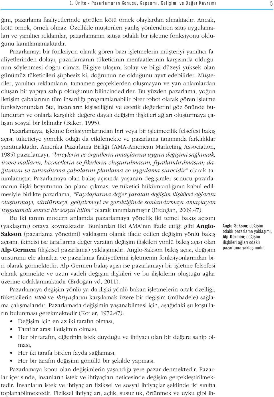 Pazarlamay bir fonksiyon olarak gören baz iflletmelerin müflteriyi yan lt c faaliyetlerinden dolay, pazarlaman n tüketicinin menfaatlerinin karfl s nda oldu unun söylenmesi do ru olmaz.