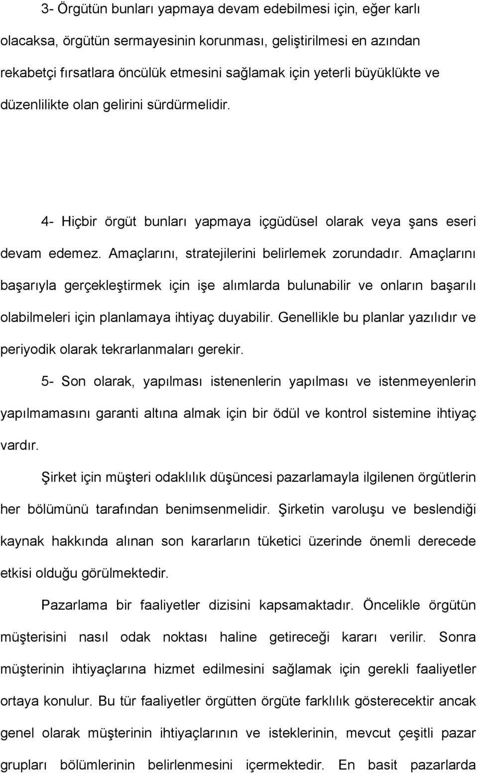 Amaçlarını başarıyla gerçekleştirmek için işe alımlarda bulunabilir ve onların başarılı olabilmeleri için planlamaya ihtiyaç duyabilir.