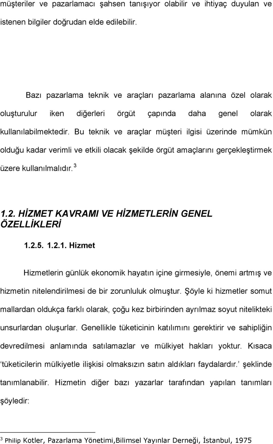 Bu teknik ve araçlar müşteri ilgisi üzerinde mümkün olduğu kadar verimli ve etkili olacak şekilde örgüt amaçlarını gerçekleştirmek üzere kullanılmalıdır. 3 1.2.