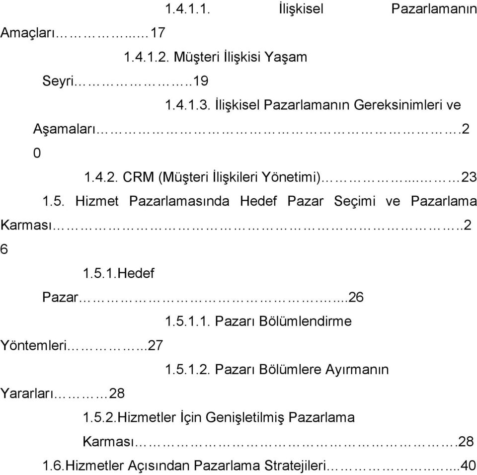 Hizmet Pazarlamasında Hedef Pazar Seçimi ve Pazarlama Karması..2 6 1.5.1.Hedef Pazar....26 1.5.1.1. Pazarı Bölümlendirme Yöntemleri.