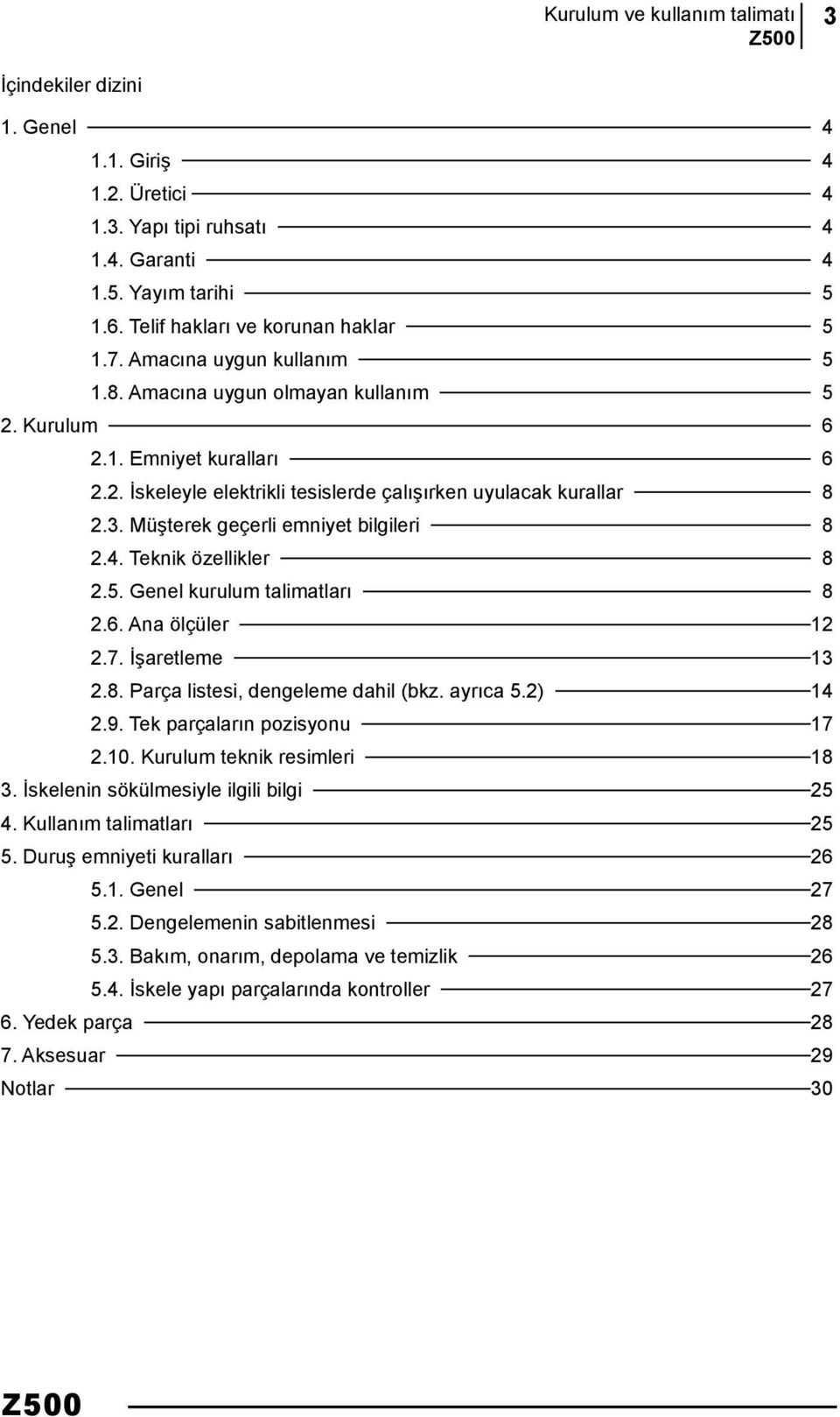 Müşterek geçerli emniyet bilgileri 8 2.4. Teknik özellikler 8 2.5. Genel kurulum talimatları 8 2.6. Ana ölçüler 12 2.7. İşaretleme 13 2.8. Parça listesi, dengeleme dahil (bkz. ayrıca 5.2) 14 2.9.