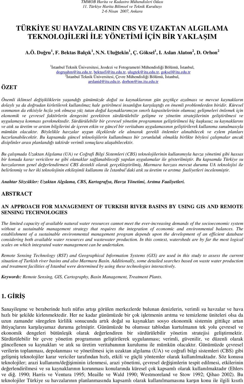 Göksel 1, I. Aslan Alaton 2, D. Orhon 2 ÖZET 1 İstanbul Teknik Üniversitesi, Jeodezi ve Fotogrametri Mühendisliği Bölümü, İstanbul, dogruahm@itu.edu.tr, bektasfi@itu.edu.tr, ulugtek@itu.edu.tr, goksel@itu.