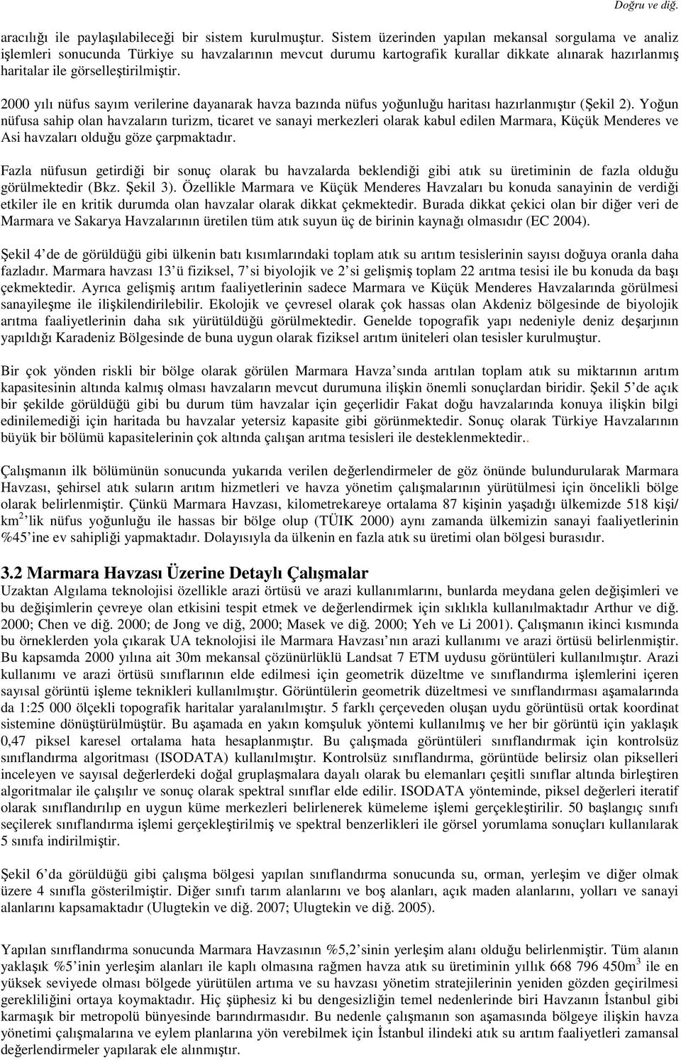 2000 yılı nüfus sayım verilerine dayanarak havza bazında nüfus yoğunluğu haritası hazırlanmıştır (Şekil 2).