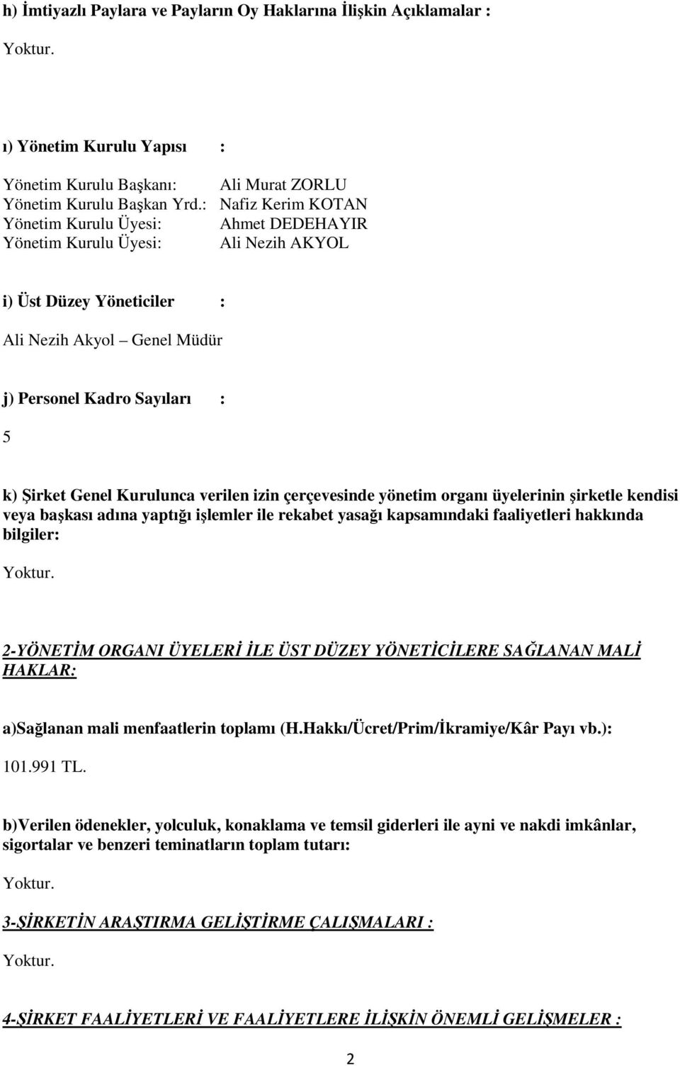 Kurulunca verilen izin çerçevesinde yönetim organı üyelerinin şirketle kendisi veya başkası adına yaptığı işlemler ile rekabet yasağı kapsamındaki faaliyetleri hakkında bilgiler: 2-YÖNETİM ORGANI