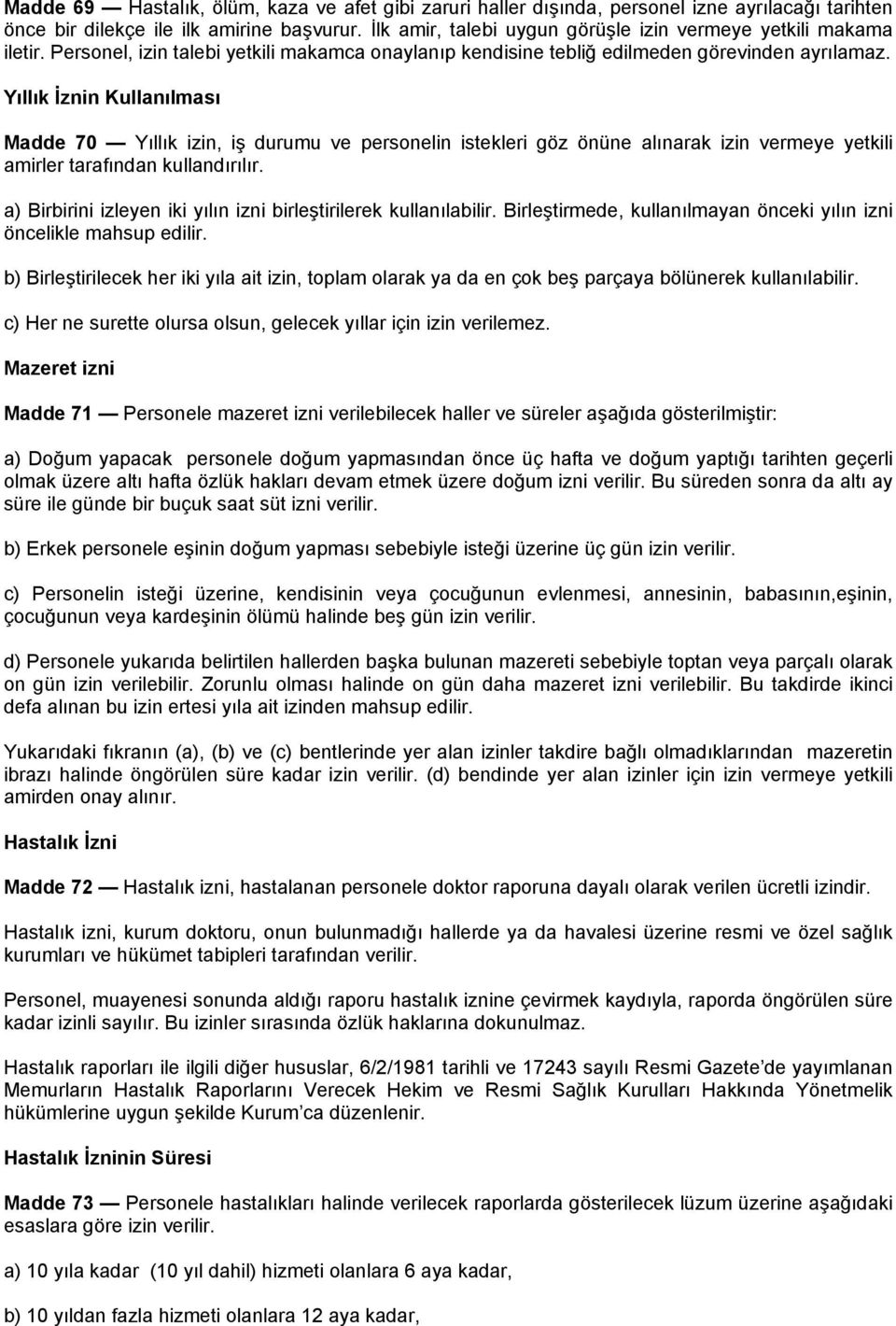 Yıllık İznin Kullanılması Madde 70 Yıllık izin, iş durumu ve personelin istekleri göz önüne alınarak izin vermeye yetkili amirler tarafından kullandırılır.