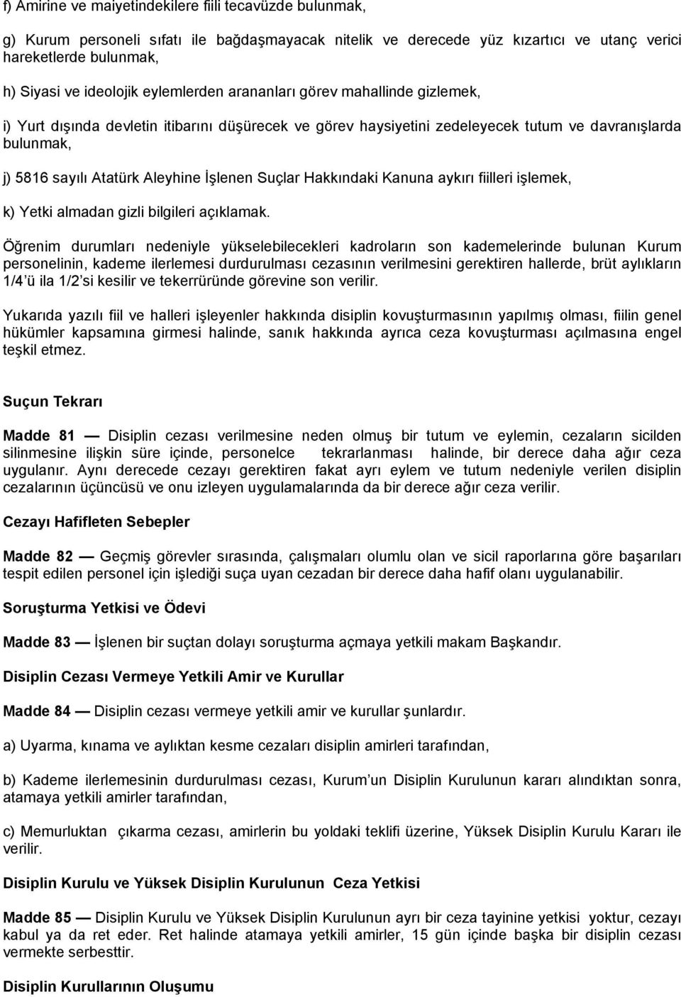 İşlenen Suçlar Hakkındaki Kanuna aykırı fiilleri işlemek, k) Yetki almadan gizli bilgileri açıklamak.