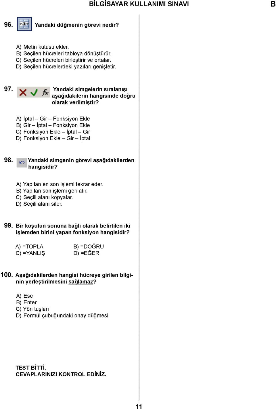 A) İptal Gir Fonksiyon Ekle ) Gir İptal Fonksiyon Ekle C) Fonksiyon Ekle İptal Gir D) Fonksiyon Ekle Gir İptal 98. Yandaki simgenin görevi aşağıdakilerden hangisidir?