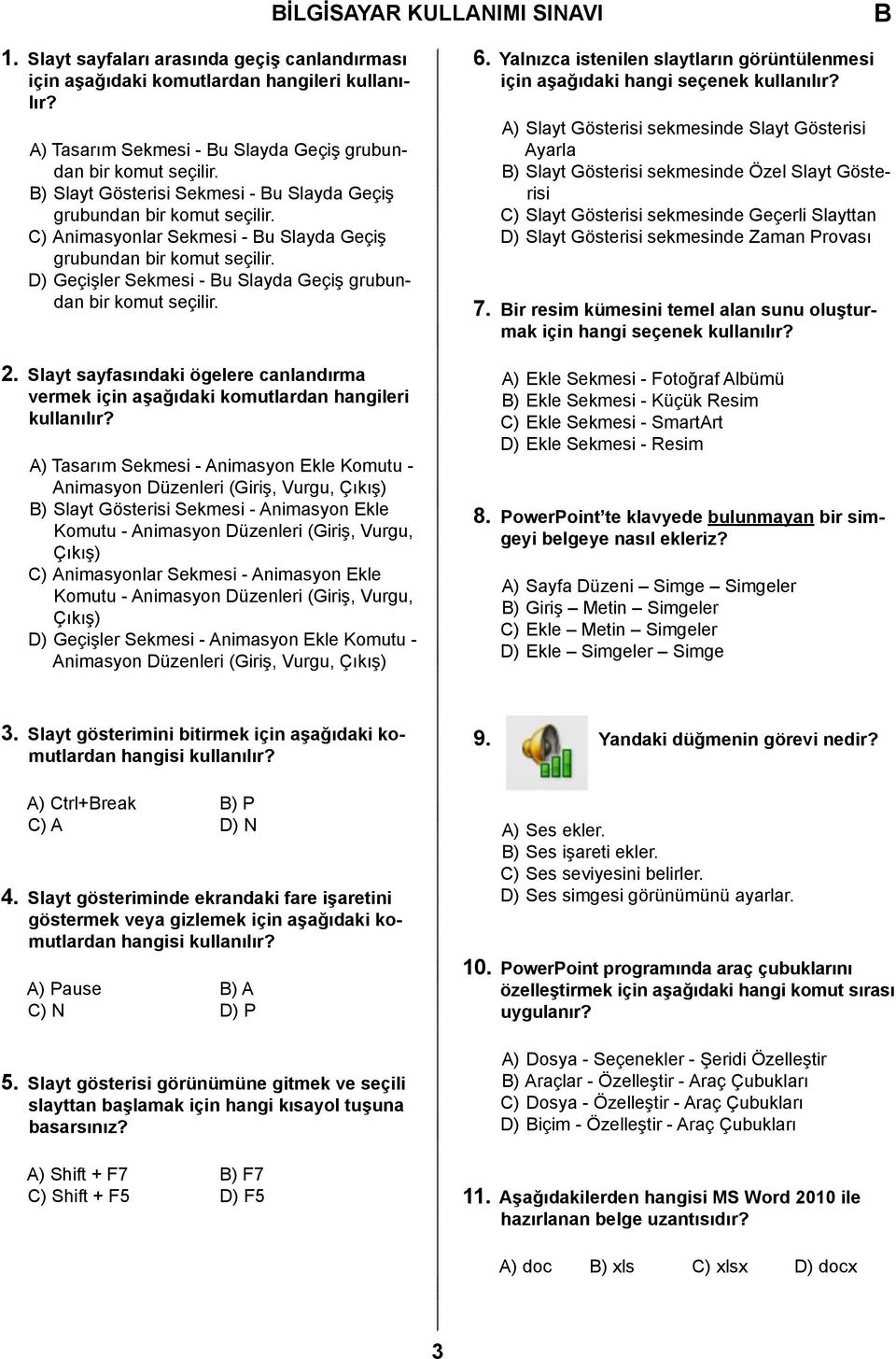 D) Geçişler Sekmesi - u Slayda Geçiş grubundan bir komut seçilir. 2. Slayt sayfasındaki ögelere canlandırma vermek için aşağıdaki komutlardan hangileri kullanılır?