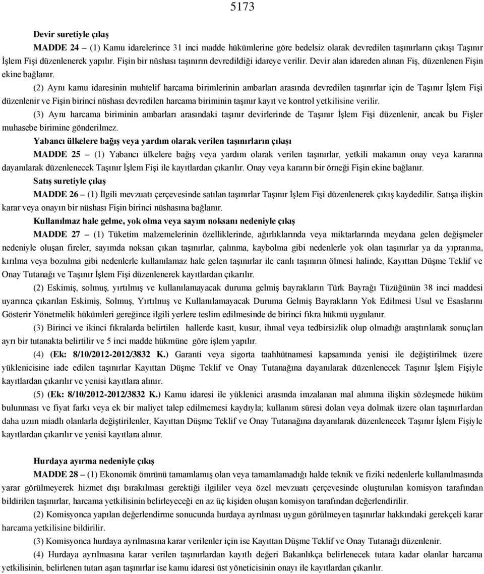 (2) Aynı kamu idaresinin muhtelif harcama birimlerinin ambarları arasında devredilen taşınırlar için de Taşınır İşlem Fişi düzenlenir ve Fişin birinci nüshası devredilen harcama biriminin taşınır