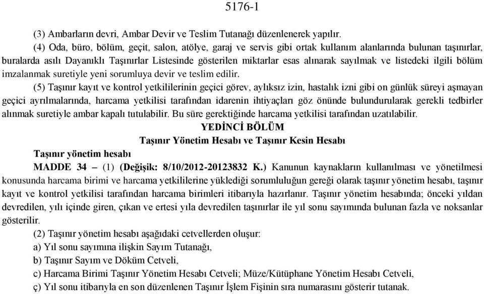 sayılmak ve listedeki ilgili bölüm imzalanmak suretiyle yeni sorumluya devir ve teslim edilir.