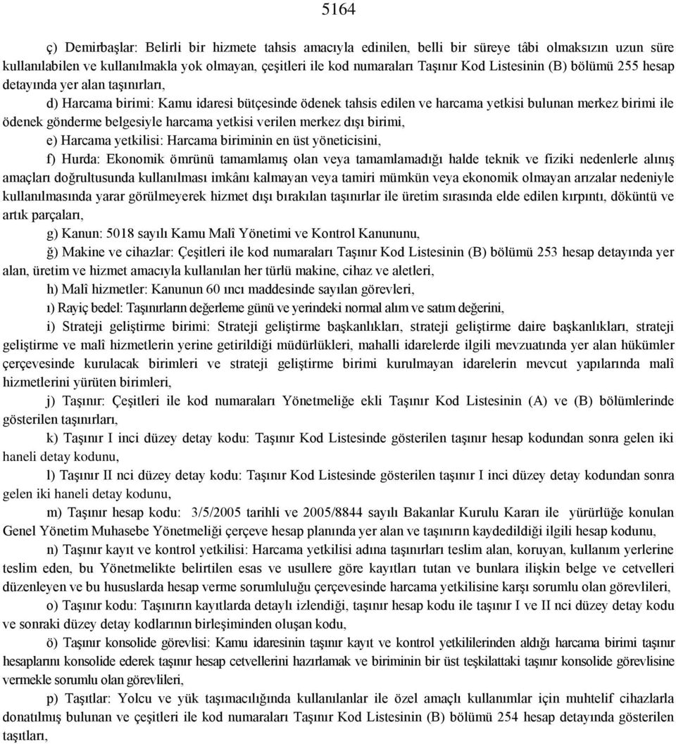 harcama yetkisi verilen merkez dışı birimi, e) Harcama yetkilisi: Harcama biriminin en üst yöneticisini, f) Hurda: Ekonomik ömrünü tamamlamış olan veya tamamlamadığı halde teknik ve fiziki nedenlerle