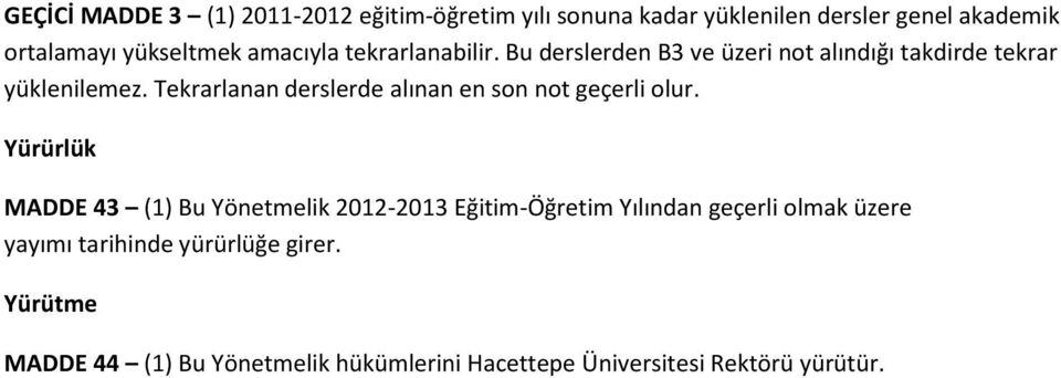 Tekrarlanan derslerde alınan en son not geçerli olur.