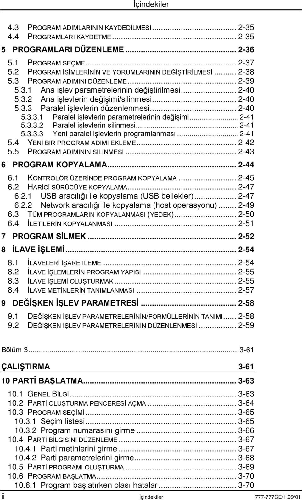 .. 2-40 5.3.3.1 Paralel işlevlerin parametrelerinin değişimi... 2-41 5.3.3.2 Paralel işlevlerin silinmesi... 2-41 5.3.3.3 Yeni paralel işlevlerin programlanması... 2-41... 2-42... 2-43 5.