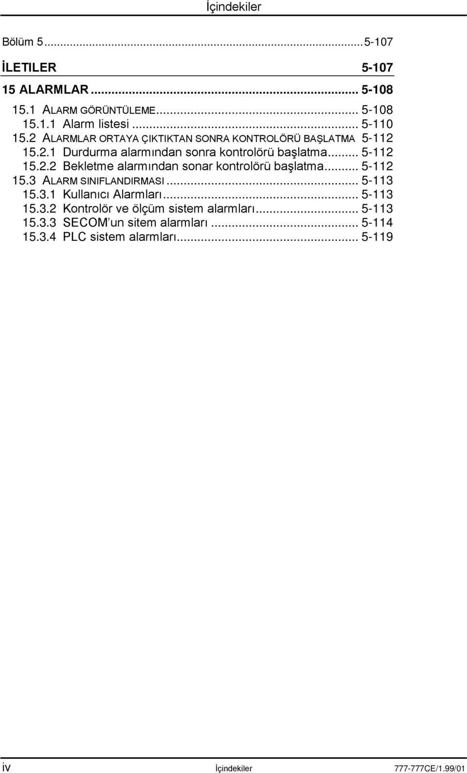 15.3.1 Kullanıcı Alarmları... 5-113 15.3.2 Kontrolör ve ölçüm sistem alarmları... 5-113 15.3.3 SECOM un sitem alarmları... 5-114 15.3.4 PLC sistem alarmları.