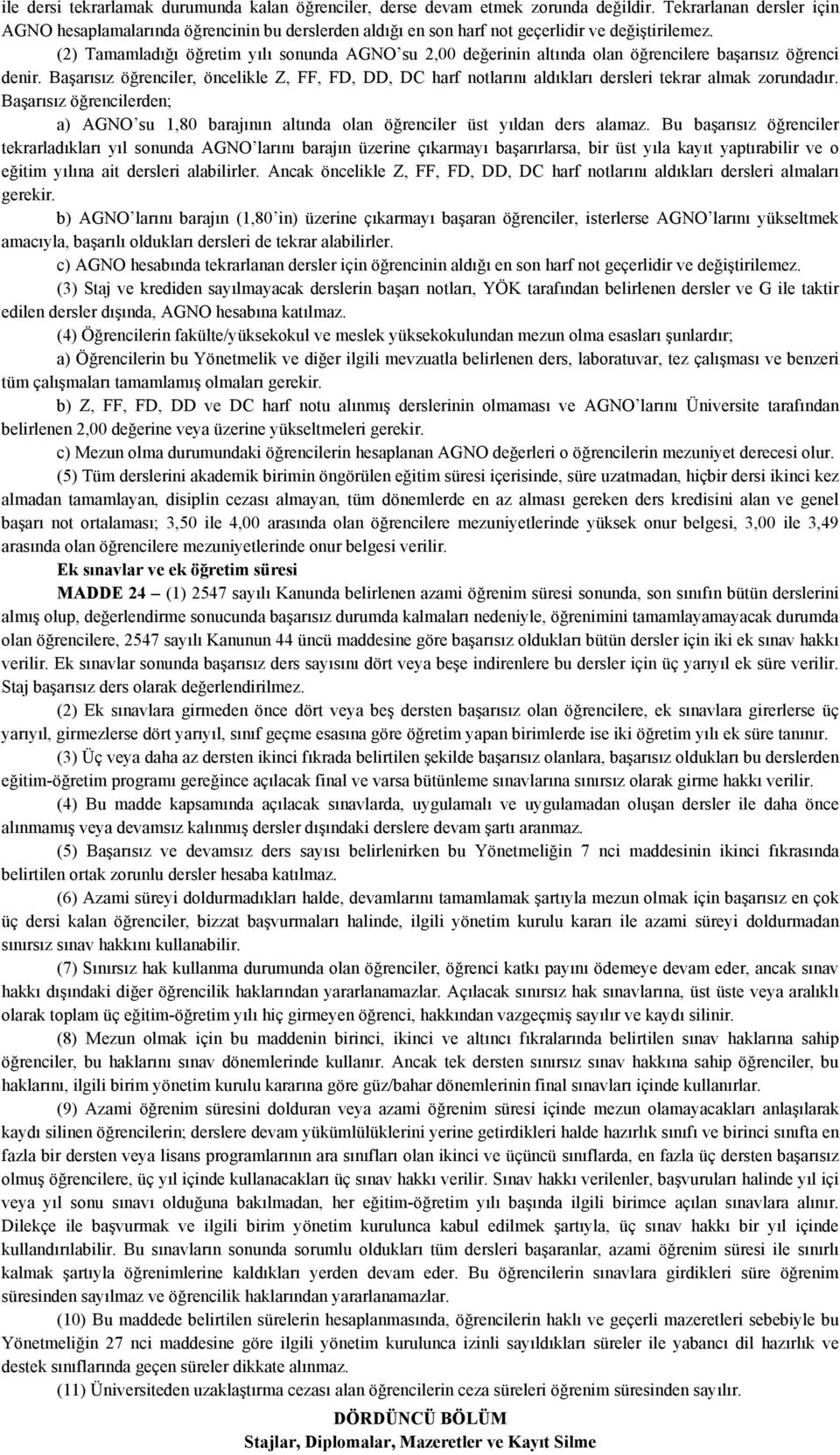 (2) Tamamladığı öğretim yılı sonunda AGNO su 2,00 değerinin altında olan öğrencilere başarısız öğrenci denir.